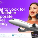 What to Look for in a Reliable Corporate Travel Agency