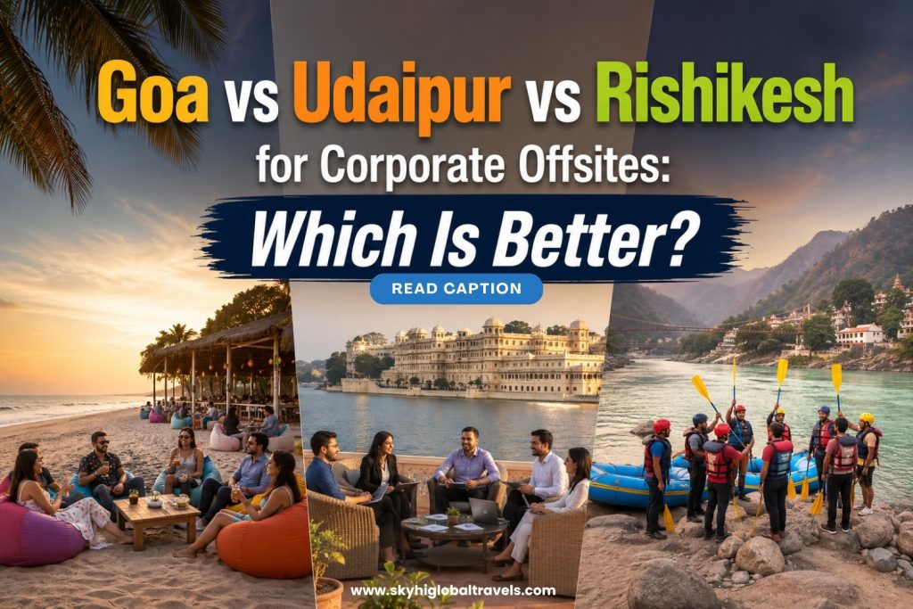 Goa vs Udaipur vs Rishikesh for Corporate Offsites: Which Destination Is Better?