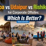 Goa vs Udaipur vs Rishikesh for Corporate Offsites: Which Destination Is Better?